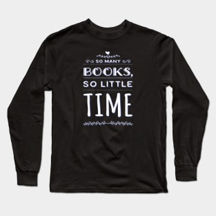 So many books so little time, Tees for book lovers Long Sleeve T-Shirt